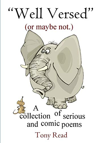 Well Versed (or maybe not.): A collection of serious and comic poems
