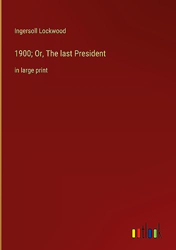 1900; Or, The last President: in large print