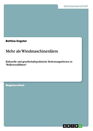 Mehr als Windmaschinenlärm: Kulturelle und gesellschaftspolitische Bedeutungsebenen in Bollywoodfilmen