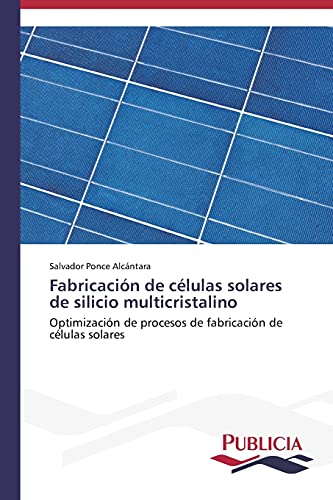 Fabricación de células solares de silicio multicristalino: Optimización de procesos de fabricación de células solares