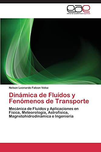Dinámica de Fluídos y Fenómenos de Transporte: Mecánica de Fluídos y Aplicaciones en Física, Meteorología, Astrofísica, Magnetohidrodinámica e Ingeniería