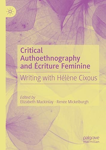 Critical Authoethnography and Écriture Feminine: Writing with Hélène Cixous