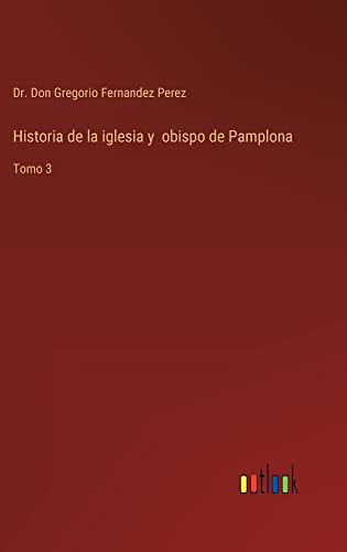 Historia de la iglesia y obispo de Pamplona: Tomo 3