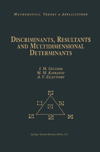 Discriminants, Resultants, and Multidimensional Determinants (Modern Birkhäuser Classics)