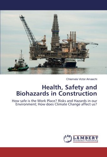 Health, Safety and Biohazards in Construction: How safe is the Work Place? Risks and Hazards in our Environment; How does Climate Change affect us?