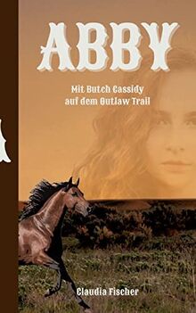 Abby: Mit Butch Cassidy auf dem Outlaw Trail