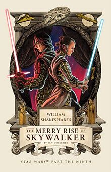 William Shakespeare's The Merry Rise of Skywalker: Star Wars Part the Ninth (William Shakespeare's Star Wars, Band 9)