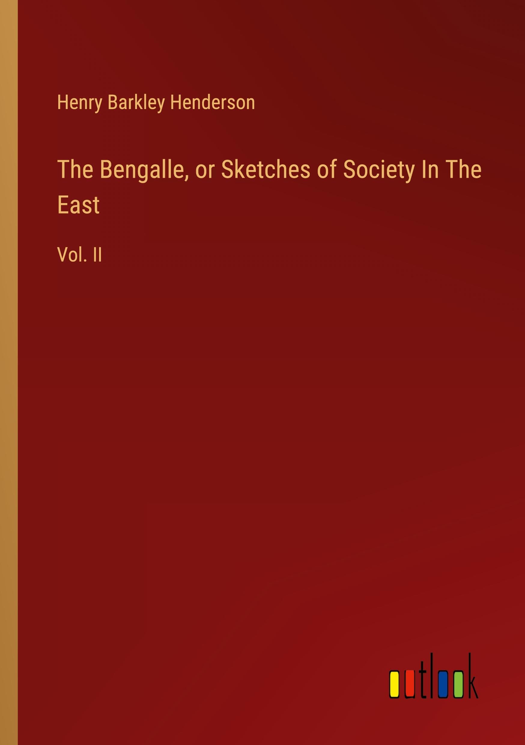 The Bengalle, or Sketches of Society In The East: Vol. II