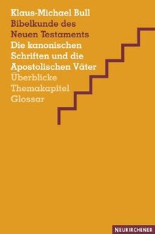 Bibelkunde des Neuen Testaments: Die kanonischen Schriften und die Apostolischen Väter. Überblicke, Themakapitel, Glossar