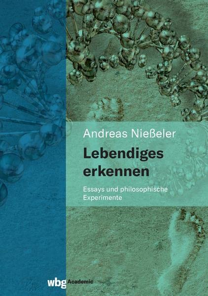 Lebendiges erkennen: Essays und philosophische Experimente
