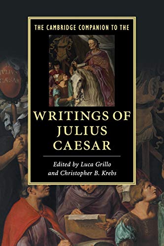 The Cambridge Companion to the Writings of Julius Caesar (Cambridge Companions to Literature)