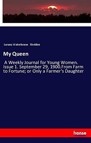 My Queen: A Weekly Journal for Young Women. Issue 1. September 29, 1900.From Farm to Fortune; or Only a Farmer's Daughter
