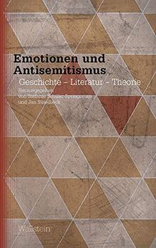 Emotionen und Antisemitismus: Geschichte - Literatur - Theorie (Studien zu Ressentiments in Geschichte und Gegenwart)
