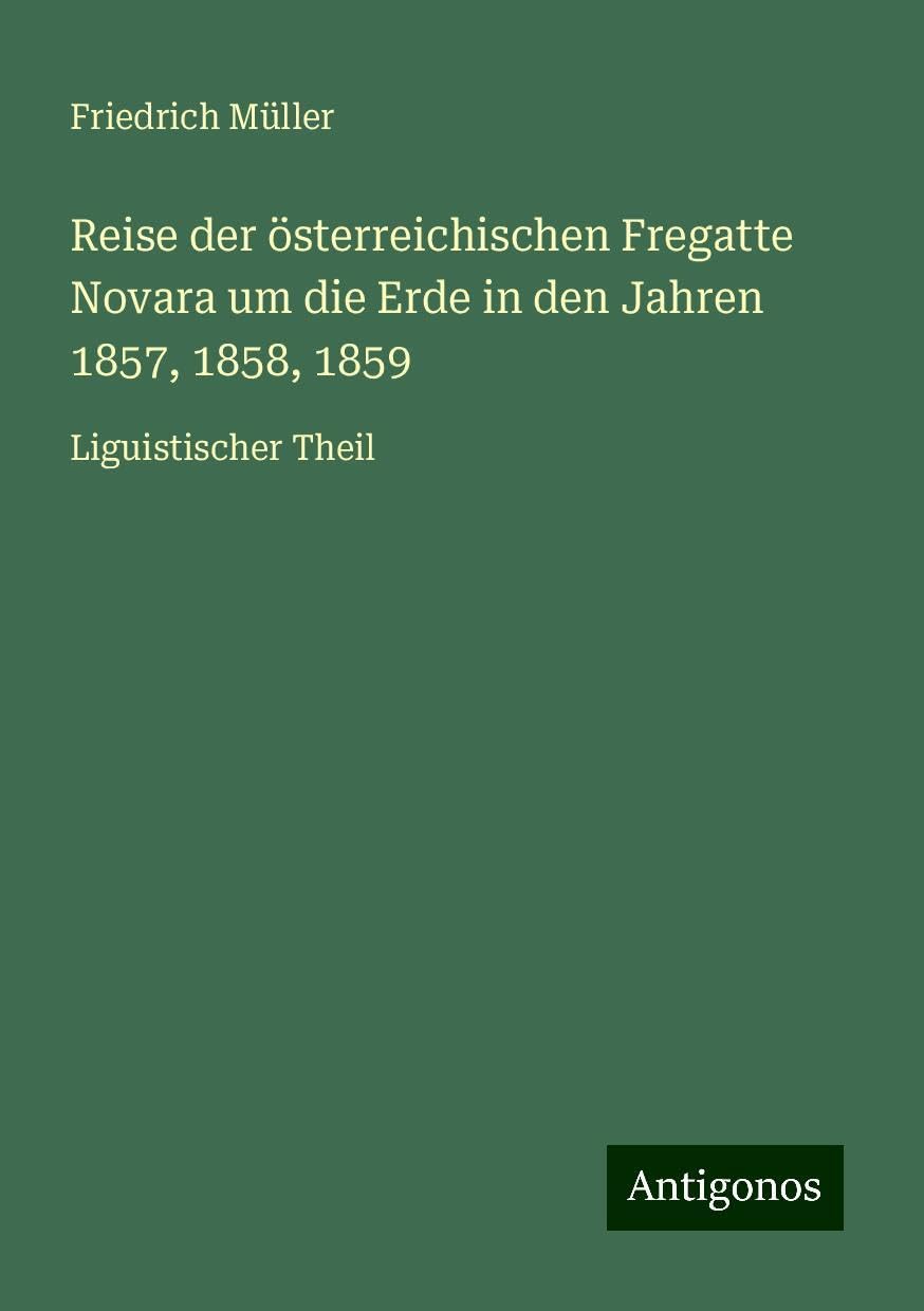 Reise der österreichischen Fregatte Novara um die Erde in den Jahren 1857, 1858, 1859: Liguistischer Theil