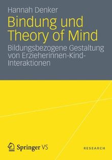 Bindung Und Theory Of Mind Bildungsbezogene Gestaltung Von Erzieherinnen Kind Interaktionen German Edition Von Hannah Denker