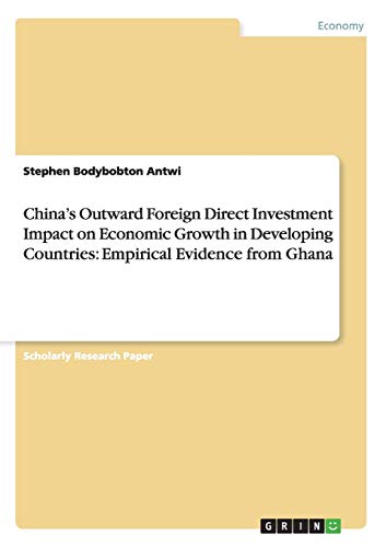 China¿s Outward Foreign Direct Investment Impact on Economic Growth in Developing Countries: Empirical Evidence from Ghana