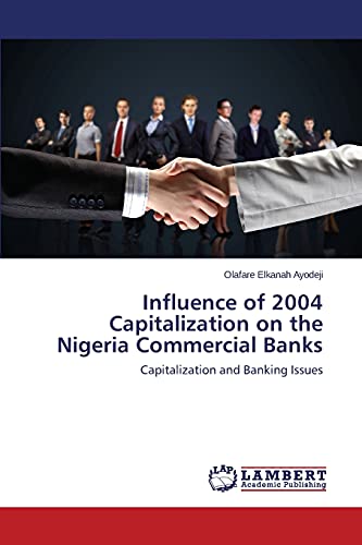 Influence of 2004 Capitalization on the Nigeria Commercial Banks: Capitalization and Banking Issues