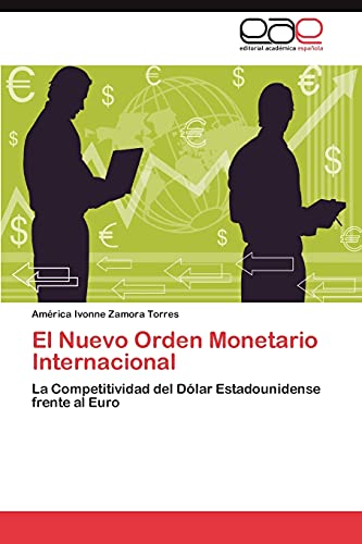 El Nuevo Orden Monetario Internacional: La Competitividad del Dólar Estadounidense frente al Euro