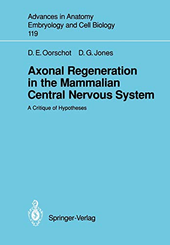Axonal Regeneration in the Mammalian Central Nervous System: A Critique of Hypotheses (Advances in Anatomy, Embryology and Cell Biology) (Advances in ... Embryology and Cell Biology, 119, Band 119)