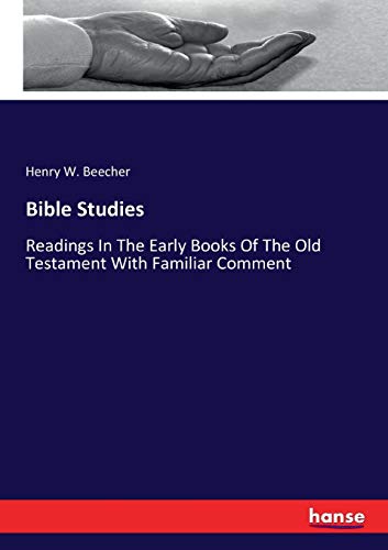 Bible Studies: Readings In The Early Books Of The Old Testament With Familiar Comment