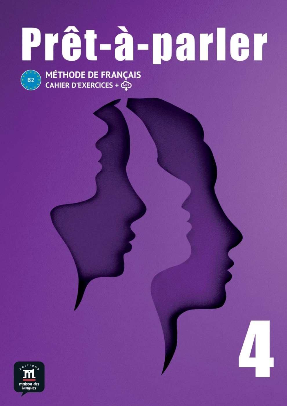 Prêt-à-parler 4 B2: Méthode de français. Cahier d’exercices