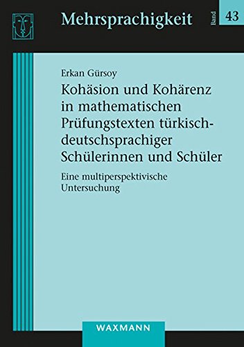 Kohäsion und Kohärenz in mathematischen Prüfungstexten türkisch-deutschsprachiger Schülerinnen und Schüler: Eine multiperspektivische Untersuchung (Mehrsprachigkeit)