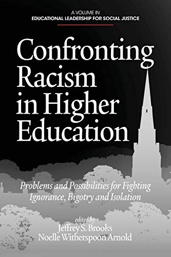 Confronting Racism in Higher Education: Problems and Possibilities for Fighting Ignorance, Bigotry and Isolation (Educational Leadership for Social Justice)