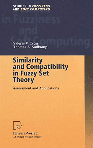 Similarity and Compatibility in Fuzzy Set Theory: Assessment and Applications (Studies in Fuzziness and Soft Computing, 93, Band 93)