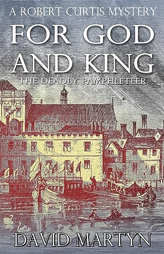 For God and King: The Deadly Pamphleteer (Robert Curtis Mysteries, Band 4)