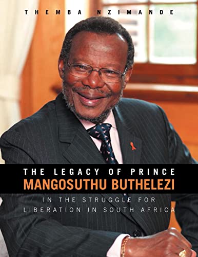 The Legacy of Prince Mangosuthu Buthelezi: In the Struggle for Liberation in South Africa