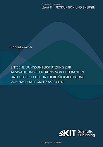 Entscheidungsunterstuetzung zur Auswahl und Steuerung von Lieferanten und Lieferketten unter Beruecksichtigung von Nachhaltigkeitsaspekten (Produktion und Energie)