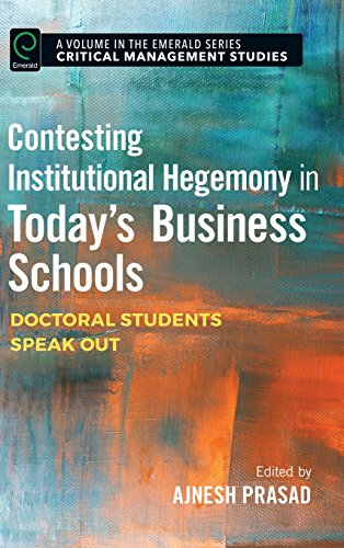 Contesting Institutional Hegemony in Today's Business Schools: Doctoral Students Speak Out (Critical Management Studies)