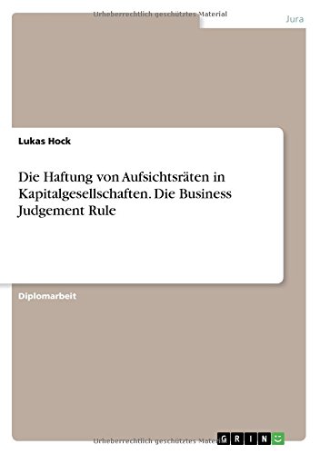 Die Haftung von Aufsichtsräten in Kapitalgesellschaften. Die Business Judgement Rule