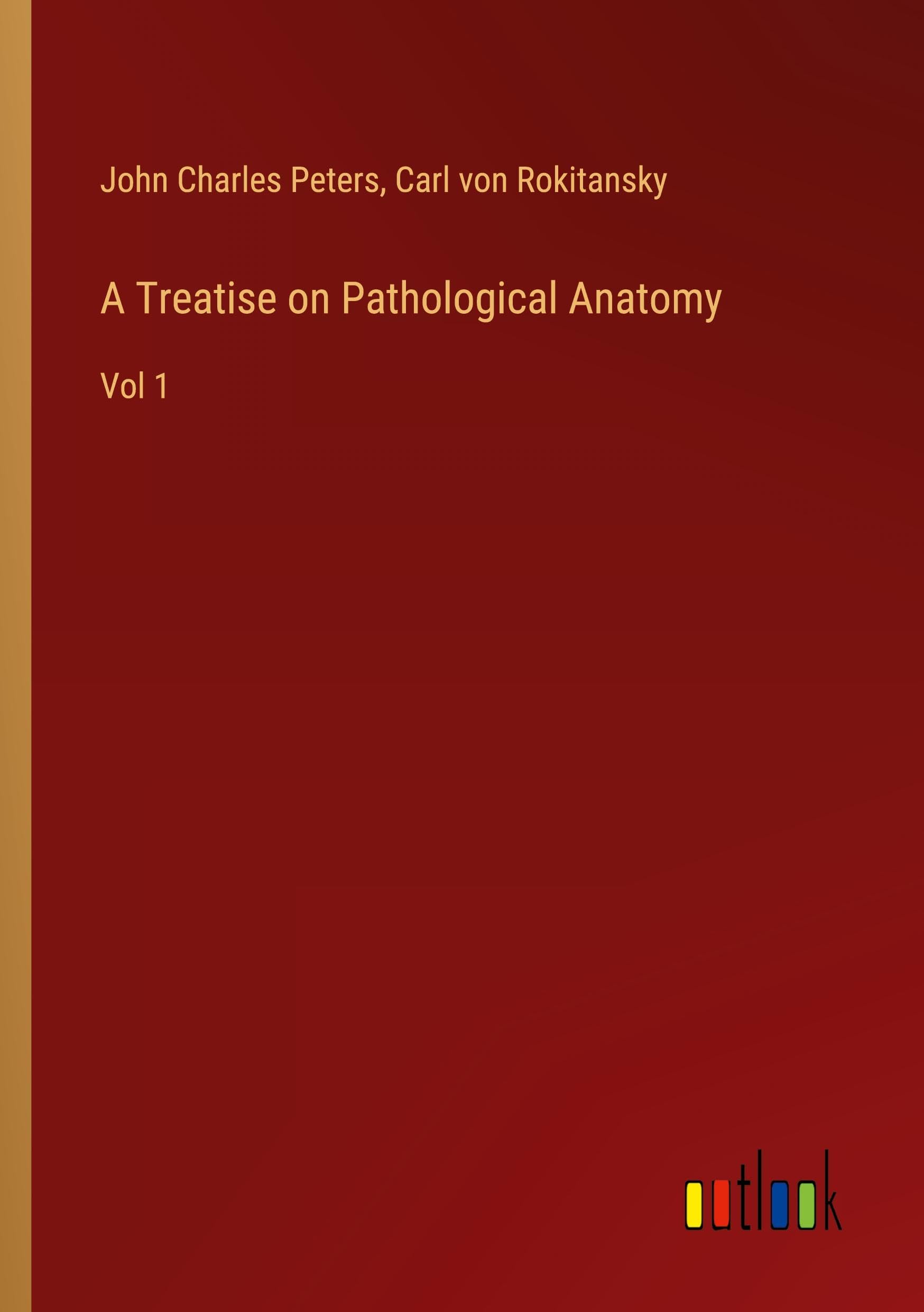 A Treatise on Pathological Anatomy: Vol 1