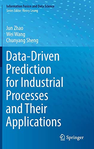 Data-Driven Prediction for Industrial Processes and Their Applications (Information Fusion and Data Science)