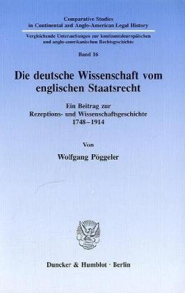 Die deutsche Wissenschaft vom englischen Staatsrecht.: Ein Beitrag zur Rezeptions- und Wissenschaftsgeschichte 1748-1914.