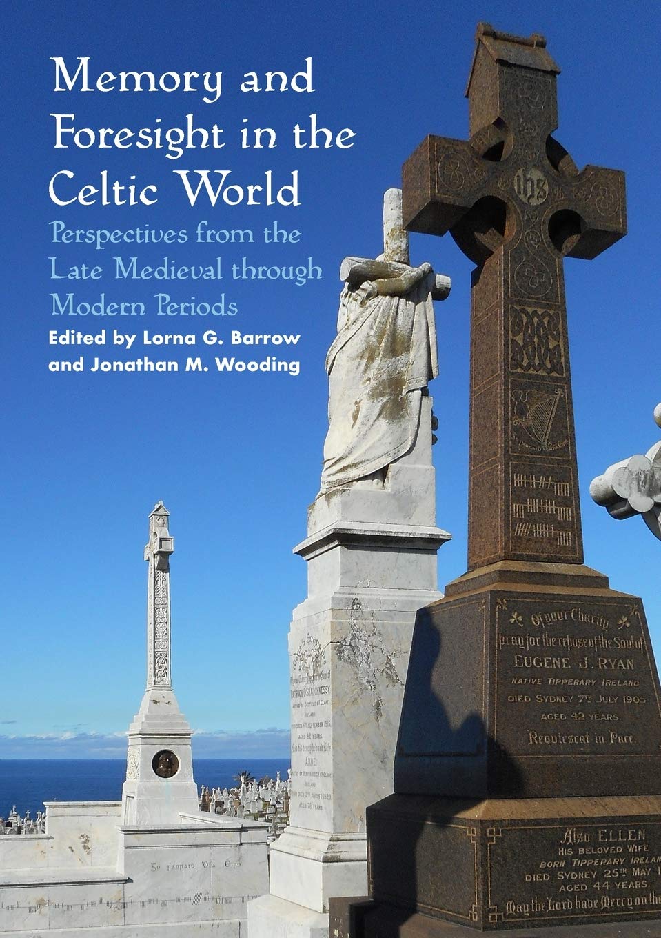 Memory and Foresight in the Celtic World: Perspectives from the Late Medieval through Modern Periods (Sydney Celtic Studies)
