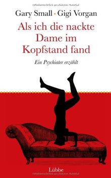 Als ich die nackte Dame im Kopfstand fand: Ein Psychiater erzählt