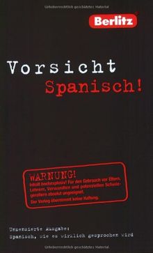 Berlitz Vorsicht Spanisch! Spanisch, wie es wirklich gesprochen wird