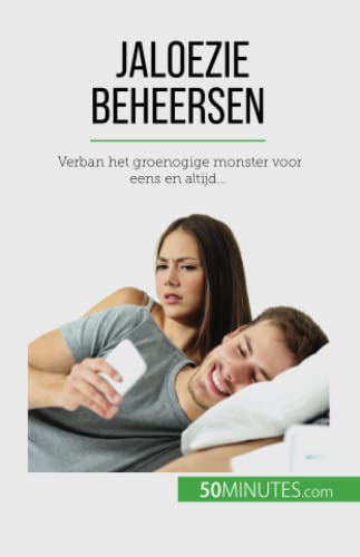Jaloezie beheersen: Verban het groenogige monster voor eens en altijd...