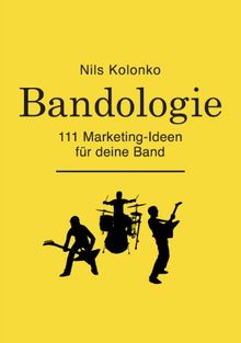 Bandologie  -  111 Marketing-Ideen für deine Band