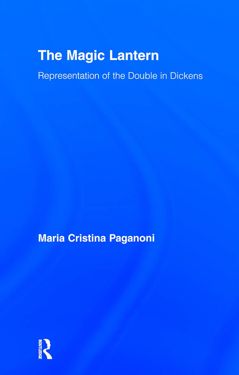 The Magic Lantern: Representations of the Double in Dickens (Studies in Major Literary Authors )