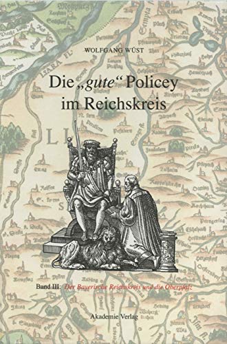 Die gute Policey im Reichskreis: Die gute Policey im Bayerischen Reichskreis und in der Oberpfalz