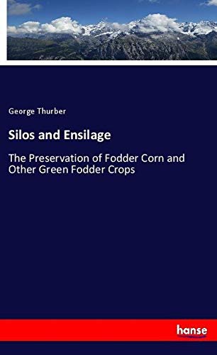 Silos and Ensilage: The Preservation of Fodder Corn and Other Green Fodder Crops