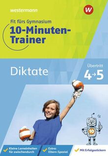 Fit fürs Gymnasium - 10-Minuten-Trainer: Übertritt 4 / 5 / Übertritt 4 / 5 Deutsch Diktate