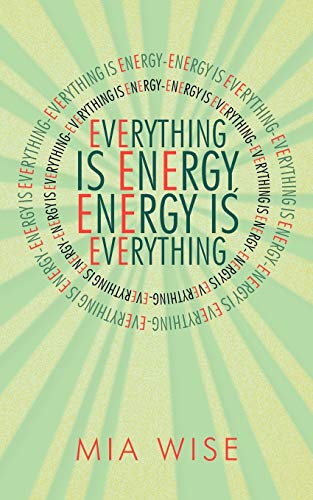 Everything Is Energy: Energy Is Everything