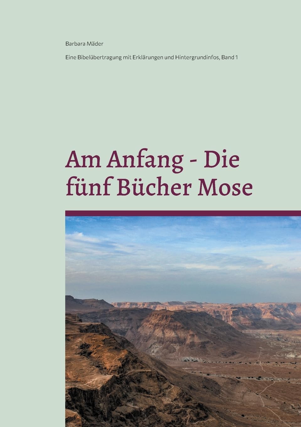 Am Anfang - Die fünf Bücher Mose: Eine Bibelübertragung mit Erklärungen und Hindergrundinfos (Eine Bibelübertragung mit Erklärungen und Hintergrundinfos)
