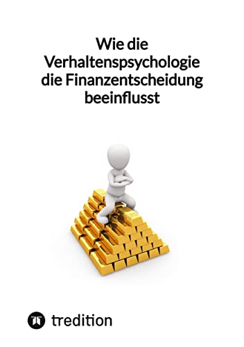 Wie die Verhaltenspsychologie die Finanzentscheidung beeinflusst: DE