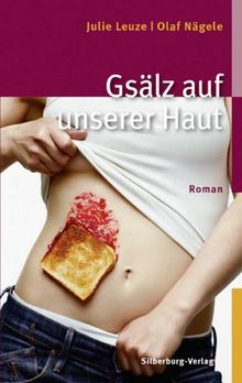 Gsälz auf unserer Haut: Roman