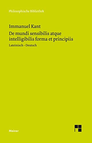 De mundi sensibilis atque intelligibilis forma et principiis / Über die Form und die Prinzipien der Sinnen- und Geisteswelt (Philosophische Bibliothek)